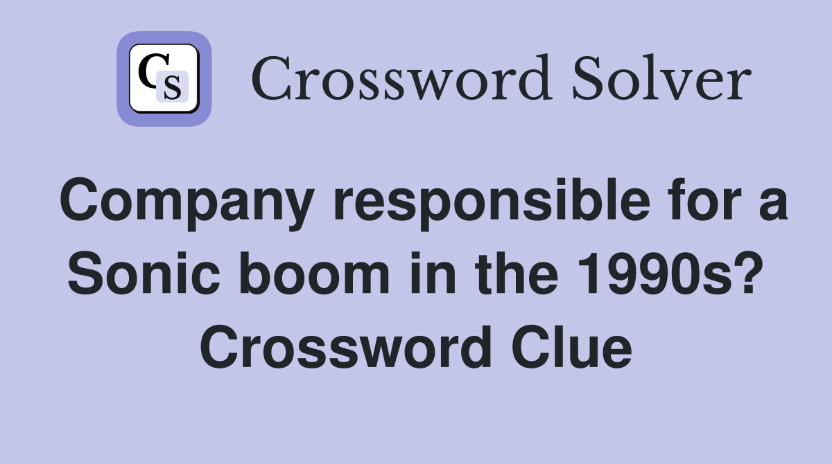 Company responsible for a Sonic boom in the 1990s? Crossword Clue